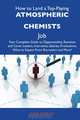 How to Land a Top-Paying Atmospheric chemists Job: Your Complete Guide to Opportunities, Resumes and Cover Letters, Interviews, Salaries, Promotions, What to Expect From Recruiters and More, Julia Hurley 