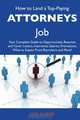 How to Land a Top-Paying Attorneys Job: Your Complete Guide to Opportunities, Resumes and Cover Letters, Interviews, Salaries, Promotions, What to Expect From Recruiters and More, Fred Hopper 