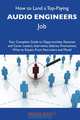 How to Land a Top-Paying Audio engineers Job: Your Complete Guide to Opportunities, Resumes and Cover Letters, Interviews, Salaries, Promotions, What to Expect From Recruiters and More, Dennis Roach 
