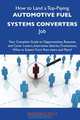 How to Land a Top-Paying Automotive fuel systems converters Job: Your Complete Guide to Opportunities, Resumes and Cover Letters, Interviews, ... What to Expect From Recruiters and More, Anthony Solis 