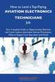 How to Land a Top-Paying Aviation electronics technicians Job: Your Complete Guide to Opportunities, Resumes and Cover Letters, Interviews, Salaries, ... What to Expect From Recruiters and More, Kathryn Byrd 