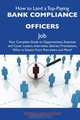 How to Land a Top-Paying Bank compliance officers Job: Your Complete Guide to Opportunities, Resumes and Cover Letters, Interviews, Salaries, Promotions, What to Expect From Recruiters and More, Patrick Holloway 
