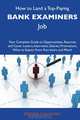 How to Land a Top-Paying Bank examiners Job: Your Complete Guide to Opportunities, Resumes and Cover Letters, Interviews, Salaries, Promotions, What to Expect From Recruiters and More, Brenda Callahan 