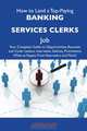 How to Land a Top-Paying Banking services clerks Job: Your Complete Guide to Opportunities, Resumes and Cover Letters, Interviews, Salaries, Promotions, What to Expect From Recruiters and More, Craig Allen 