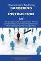 How to Land a Top-Paying Barbering instructors Job: Your Complete Guide to Opportunities, Resumes and Cover Letters, Interviews, Salaries, Promotions, What to Expect From Recruiters and More, Jacqueline Duncan 