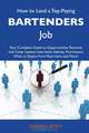 How to Land a Top-Paying Bartenders Job: Your Complete Guide to Opportunities, Resumes and Cover Letters, Interviews, Salaries, Promotions, What to Expect From Recruiters and More, Barbara Sparks 
