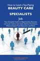 How to Land a Top-Paying Beauty care specialists Job: Your Complete Guide to Opportunities, Resumes and Cover Letters, Interviews, Salaries, Promotions, What to Expect From Recruiters and More, Connie Chaney 