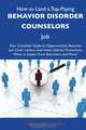 How to Land a Top-Paying Behavior disorder counselors Job: Your Complete Guide to Opportunities, Resumes and Cover Letters, Interviews, Salaries, Promotions, What to Expect From Recruiters and More, Nicholas Cantu 