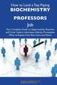 How to Land a Top-Paying Biochemistry professors Job: Your Complete Guide to Opportunities, Resumes and Cover Letters, Interviews, Salaries, Promotions, What to Expect From Recruiters and More, Ann Kennedy 