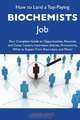 How to Land a Top-Paying Biochemists Job: Your Complete Guide to Opportunities, Resumes and Cover Letters, Interviews, Salaries, Promotions, What to Expect From Recruiters and More, Linda Lewis 