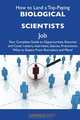 How to Land a Top-Paying Biological scientists Job: Your Complete Guide to Opportunities, Resumes and Cover Letters, Interviews, Salaries, Promotions, What to Expect From Recruiters and More, Harold Hess 