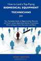 How to Land a Top-Paying Biomedical equipment technicians Job: Your Complete Guide to Opportunities, Resumes and Cover Letters, Interviews, Salaries, ... What to Expect From Recruiters and More, Ernest Newton 