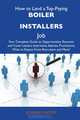 How to Land a Top-Paying Boiler installers Job: Your Complete Guide to Opportunities, Resumes and Cover Letters, Interviews, Salaries, Promotions, What to Expect From Recruiters and More, Edward Waters 