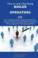 How to Land a Top-Paying Boiler operators Job: Your Complete Guide to Opportunities, Resumes and Cover Letters, Interviews, Salaries, Promotions, What to Expect From Recruiters and More, Kathy Noble 