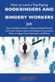 How to Land a Top-Paying Bookbinders and bindery workers Job: Your Complete Guide to Opportunities, Resumes and Cover Letters, Interviews, Salaries, Promotions, What to Expect From Recruiters and More, Eric Hebert 