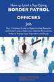 How to Land a Top-Paying Border patrol officers Job: Your Complete Guide to Opportunities, Resumes and Cover Letters, Interviews, Salaries, Promotions, What to Expect From Recruiters and More, Helen Miranda 