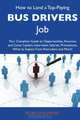 How to Land a Top-Paying Bus drivers Job: Your Complete Guide to Opportunities, Resumes and Cover Letters, Interviews, Salaries, Promotions, What to Expect From Recruiters and More, Patricia Flowers 