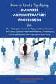 How to Land a Top-Paying Business administration professors Job: Your Complete Guide to Opportunities, Resumes and Cover Letters, Interviews, ... What to Expect From Recruiters and More, Kathleen Frederick 
