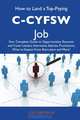 How to Land a Top-Paying C-CYFSW Job: Your Complete Guide to Opportunities, Resumes and Cover Letters, Interviews, Salaries, Promotions, What to Expect From Recruiters and More, Lori Santana 