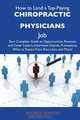 How to Land a Top-Paying Chiropractic physicians Job: Your Complete Guide to Opportunities, Resumes and Cover Letters, Interviews, Salaries, Promotions, What to Expect From Recruiters and More, Andrew Branch 