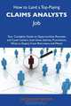 How to Land a Top-Paying Claims analysts Job: Your Complete Guide to Opportunities, Resumes and Cover Letters, Interviews, Salaries, Promotions, What to Expect From Recruiters and More, Jacqueline Becker 