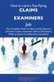How to Land a Top-Paying Claims examiners Job: Your Complete Guide to Opportunities, Resumes and Cover Letters, Interviews, Salaries, Promotions, What to Expect From Recruiters and More, Donna Ochoa 