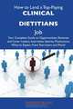 How to Land a Top-Paying Clinical dietitians Job: Your Complete Guide to Opportunities, Resumes and Cover Letters, Interviews, Salaries, Promotions, What to Expect From Recruiters and More, Timothy Talley 