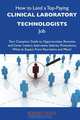 How to Land a Top-Paying Clinical laboratory technologists Job: Your Complete Guide to Opportunities, Resumes and Cover Letters, Interviews, Salaries, ... What to Expect From Recruiters and More, Rodney Good 