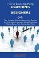 How to Land a Top-Paying Clothing designers Job: Your Complete Guide to Opportunities, Resumes and Cover Letters, Interviews, Salaries, Promotions, What to Expect From Recruiters and More, Roy Odom 