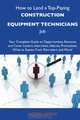 How to Land a Top-Paying Construction equipment technicians Job: Your Complete Guide to Opportunities, Resumes and Cover Letters, Interviews, ... What to Expect From Recruiters and More, Norma Horne 