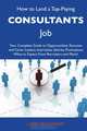 How to Land a Top-Paying Consultants Job: Your Complete Guide to Opportunities, Resumes and Cover Letters, Interviews, Salaries, Promotions, What to Expect From Recruiters and More, Larry Buchanan 