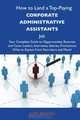 How to Land a Top-Paying Corporate administrative assistants Job: Your Complete Guide to Opportunities, Resumes and Cover Letters, Interviews, ... What to Expect From Recruiters and More, Judy Brooks 