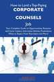 How to Land a Top-Paying Corporate counsels Job: Your Complete Guide to Opportunities, Resumes and Cover Letters, Interviews, Salaries, Promotions, What to Expect From Recruiters and More, Alice Guy 