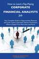 How to Land a Top-Paying Corporate financial analysts Job: Your Complete Guide to Opportunities, Resumes and Cover Letters, Interviews, Salaries, Promotions, What to Expect From Recruiters and More, Jessica Hoffman 