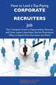 How to Land a Top-Paying Corporate recruiters Job: Your Complete Guide to Opportunities, Resumes and Cover Letters, Interviews, Salaries, Promotions, What to Expect From Recruiters and More, Martha Kline 