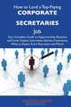 How to Land a Top-Paying Corporate secretaries Job: Your Complete Guide to Opportunities, Resumes and Cover Letters, Interviews, Salaries, Promotions, What to Expect From Recruiters and More, Antonio Gilbert 