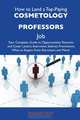 How to Land a Top-Paying Cosmetology professors Job: Your Complete Guide to Opportunities, Resumes and Cover Letters, Interviews, Salaries, Promotions, What to Expect From Recruiters and More, Sharon Riley 