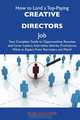 How to Land a Top-Paying Creative directors Job: Your Complete Guide to Opportunities, Resumes and Cover Letters, Interviews, Salaries, Promotions, What to Expect From Recruiters and More, Rose Holcomb 