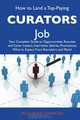 How to Land a Top-Paying Curators Job: Your Complete Guide to Opportunities, Resumes and Cover Letters, Interviews, Salaries, Promotions, What to Expect From Recruiters and More, Jacqueline Camacho 