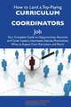 How to Land a Top-Paying Curriculum coordinators Job: Your Complete Guide to Opportunities, Resumes and Cover Letters, Interviews, Salaries, Promotions, What to Expect From Recruiters and More, Lillian Drake 