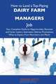 How to Land a Top-Paying Dairy farm managers Job: Your Complete Guide to Opportunities, Resumes and Cover Letters, Interviews, Salaries, Promotions, What to Expect From Recruiters and More, Wanda Joyce 