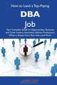 How to Land a Top-Paying DBA Job: Your Complete Guide to Opportunities, Resumes and Cover Letters, Interviews, Salaries, Promotions, What to Expect From Recruiters and More, Harry Mejia 