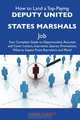 How to Land a Top-Paying Deputy United States marshals Job: Your Complete Guide to Opportunities, Resumes and Cover Letters, Interviews, Salaries, Promotions, What to Expect From Recruiters and More, Harry Knight 