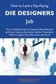 How to Land a Top-Paying Die designers Job: Your Complete Guide to Opportunities, Resumes and Cover Letters, Interviews, Salaries, Promotions, What to Expect From Recruiters and More, Jesse Buchanan 