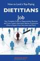 How to Land a Top-Paying Dietitians Job: Your Complete Guide to Opportunities, Resumes and Cover Letters, Interviews, Salaries, Promotions, What to Expect From Recruiters and More, Patricia Reed 