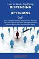 How to Land a Top-Paying Dispensing opticians Job: Your Complete Guide to Opportunities, Resumes and Cover Letters, Interviews, Salaries, Promotions, What to Expect From Recruiters and More, Wanda Nieves 