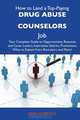 How to Land a Top-Paying Drug abuse counselors Job: Your Complete Guide to Opportunities, Resumes and Cover Letters, Interviews, Salaries, Promotions, What to Expect From Recruiters and More, Ann Hubbard 