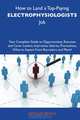 How to Land a Top-Paying Electrophysiologists Job: Your Complete Guide to Opportunities, Resumes and Cover Letters, Interviews, Salaries, Promotions, What to Expect From Recruiters and More, Arthur Bryan 