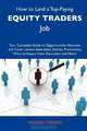 How to Land a Top-Paying Equity traders Job: Your Complete Guide to Opportunities, Resumes and Cover Letters, Interviews, Salaries, Promotions, What to Expect From Recruiters and More, Wanda Carson 