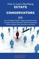 How to Land a Top-Paying Estate conservators Job: Your Complete Guide to Opportunities, Resumes and Cover Letters, Interviews, Salaries, Promotions, What to Expect From Recruiters and More, Amy Bridges 